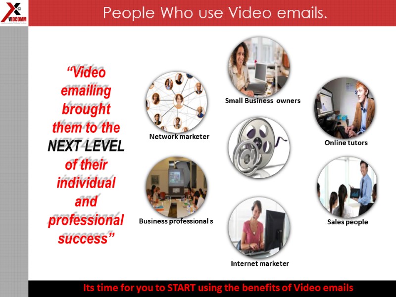 “Video emailing  brought  them to the  NEXT LEVEL  of their